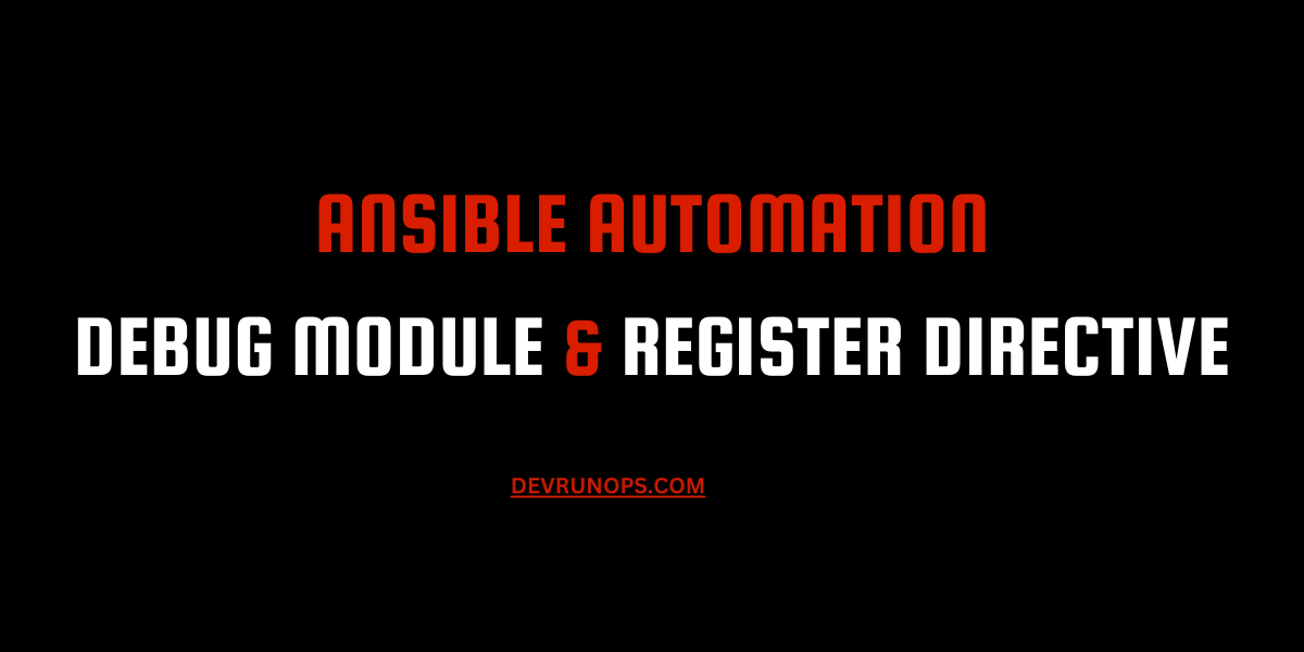 Read more about the article Ansible – How To Work With Debug Module & Register Directive With Examples