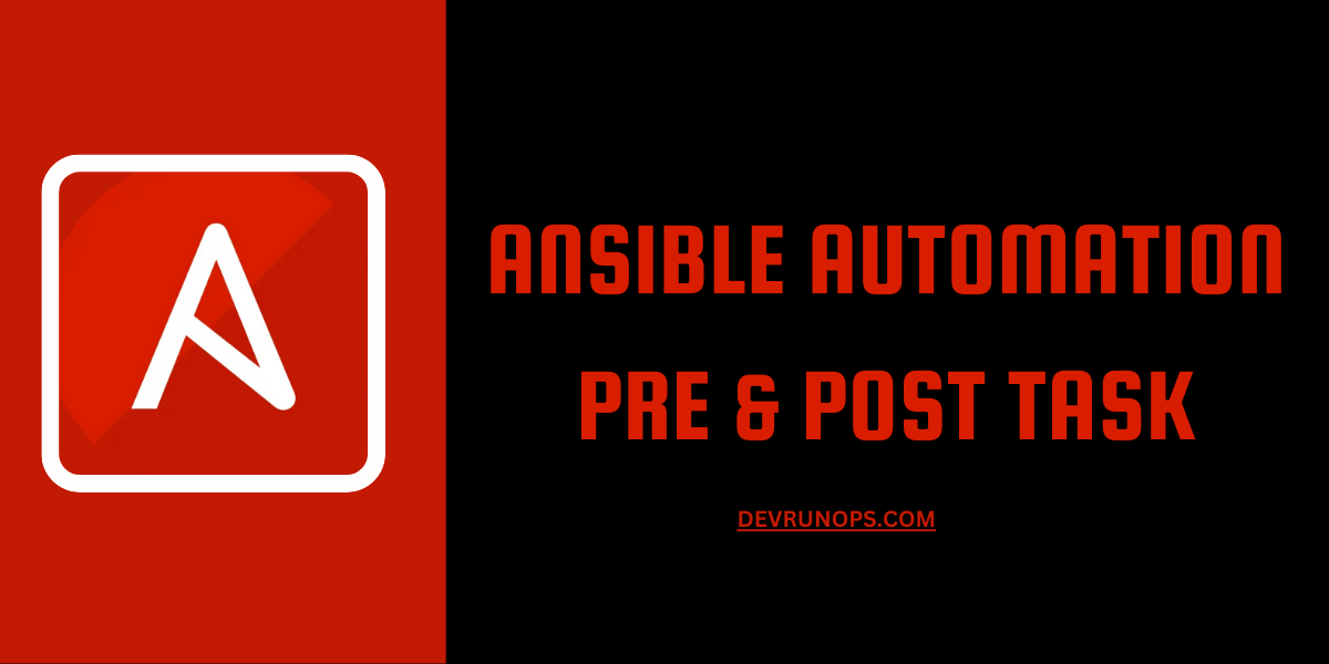 Read more about the article Ansible – How To Work With Pre & Post Task With Examples