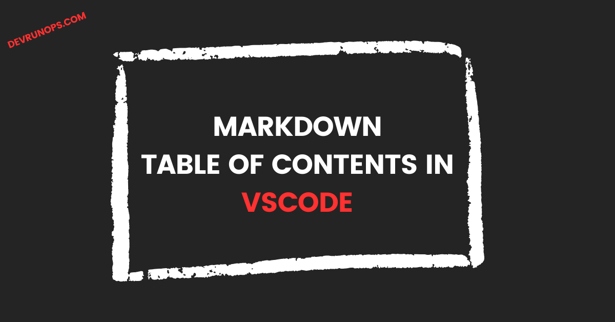 You are currently viewing 2 Ways To Create Markdown Table Of Contents In Visual Studio Code