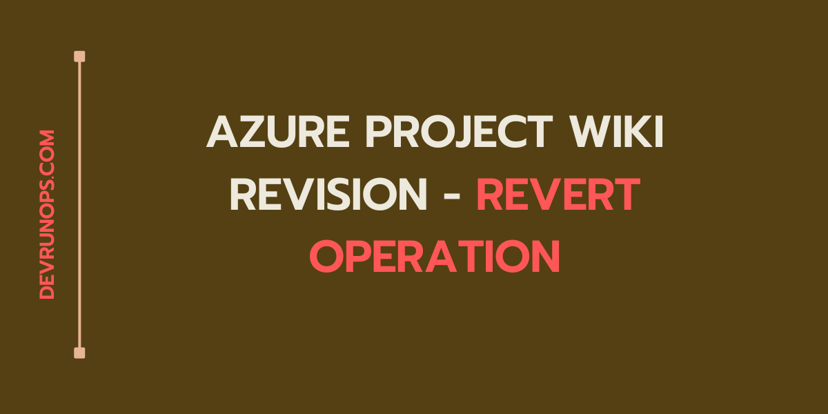 Read more about the article How To Revert Changes From Azure Devops Wiki Revision – 2 Methods