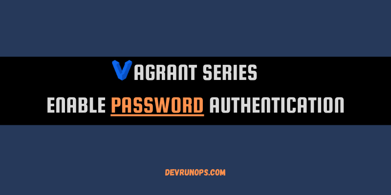 Read more about the article Vagrant Password Authentication – A Comprehensive Guide To Secure VM